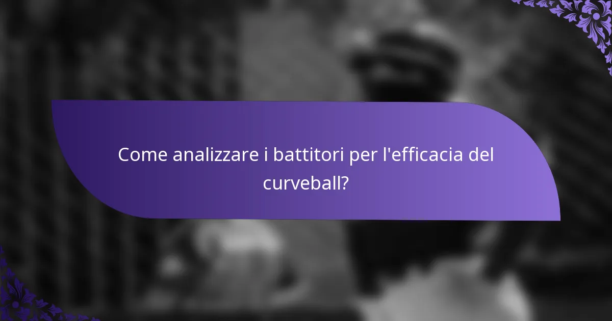Come analizzare i battitori per l'efficacia del curveball?