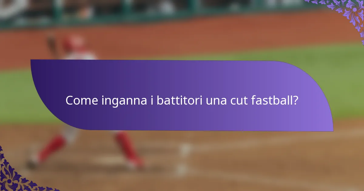 Come inganna i battitori una cut fastball?