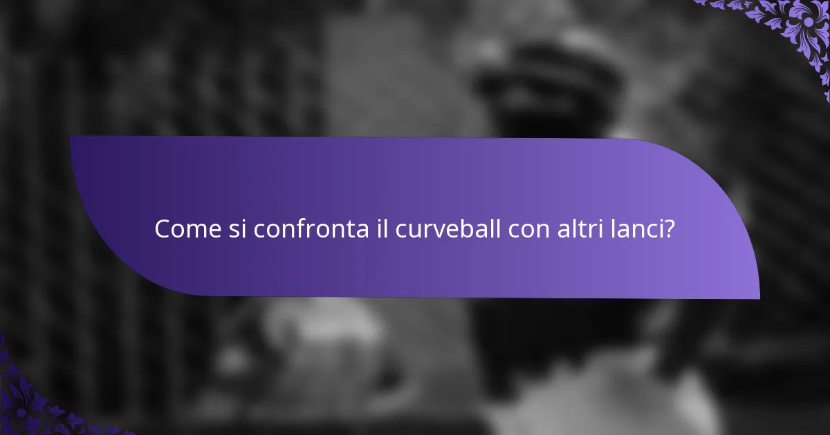 Come si confronta il curveball con altri lanci?