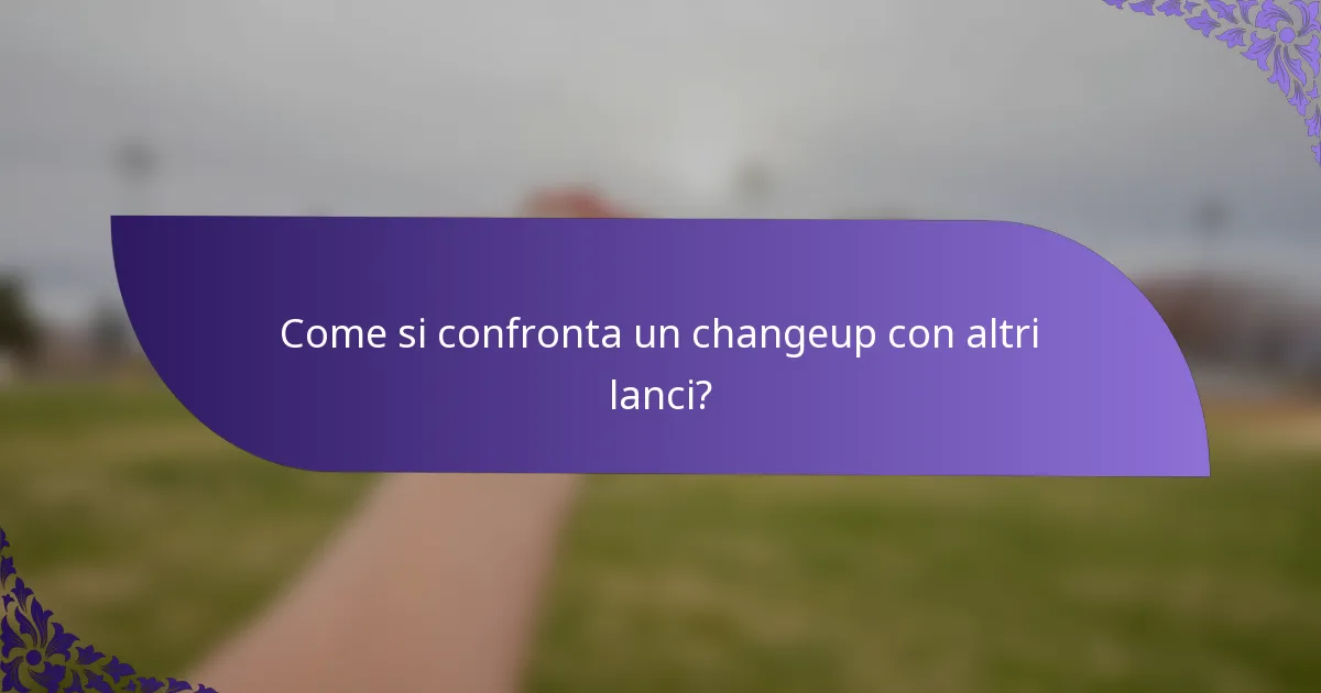 Come si confronta un changeup con altri lanci?