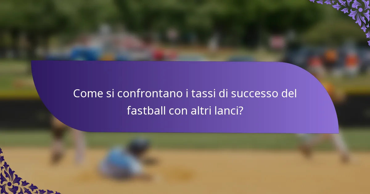 Come si confrontano i tassi di successo del fastball con altri lanci?