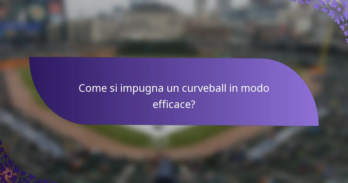 Come si impugna un curveball in modo efficace?