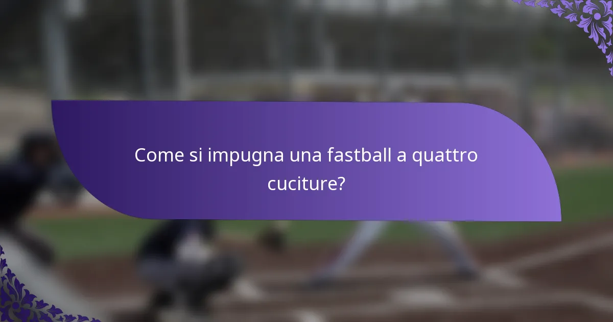 Come si impugna una fastball a quattro cuciture?