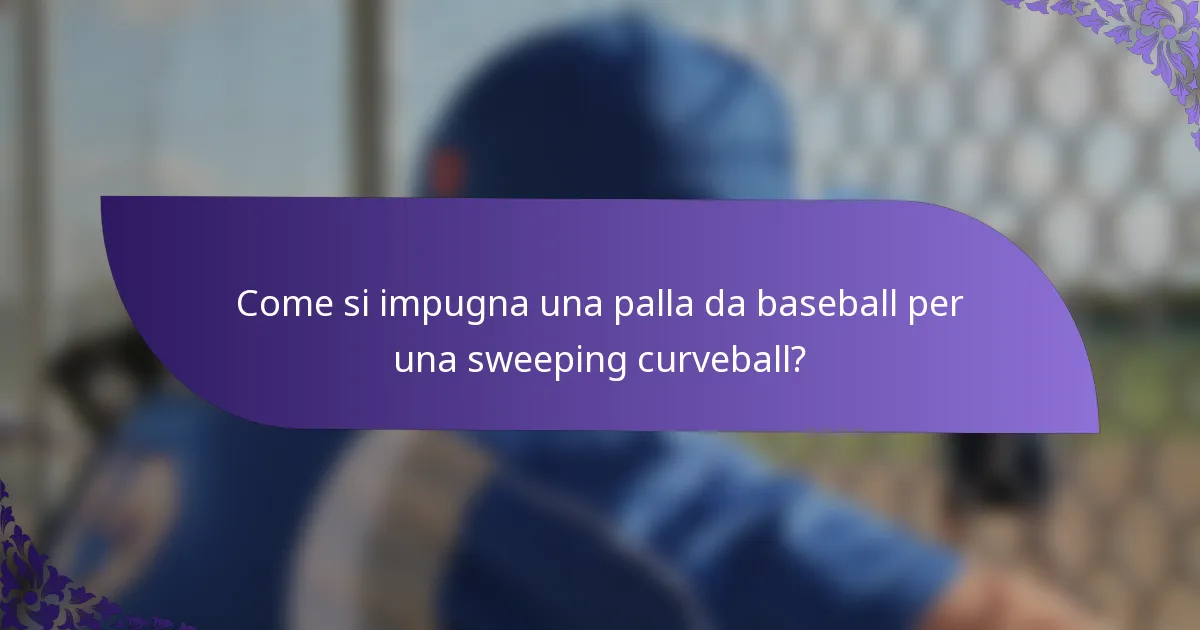 Come si impugna una palla da baseball per una sweeping curveball?