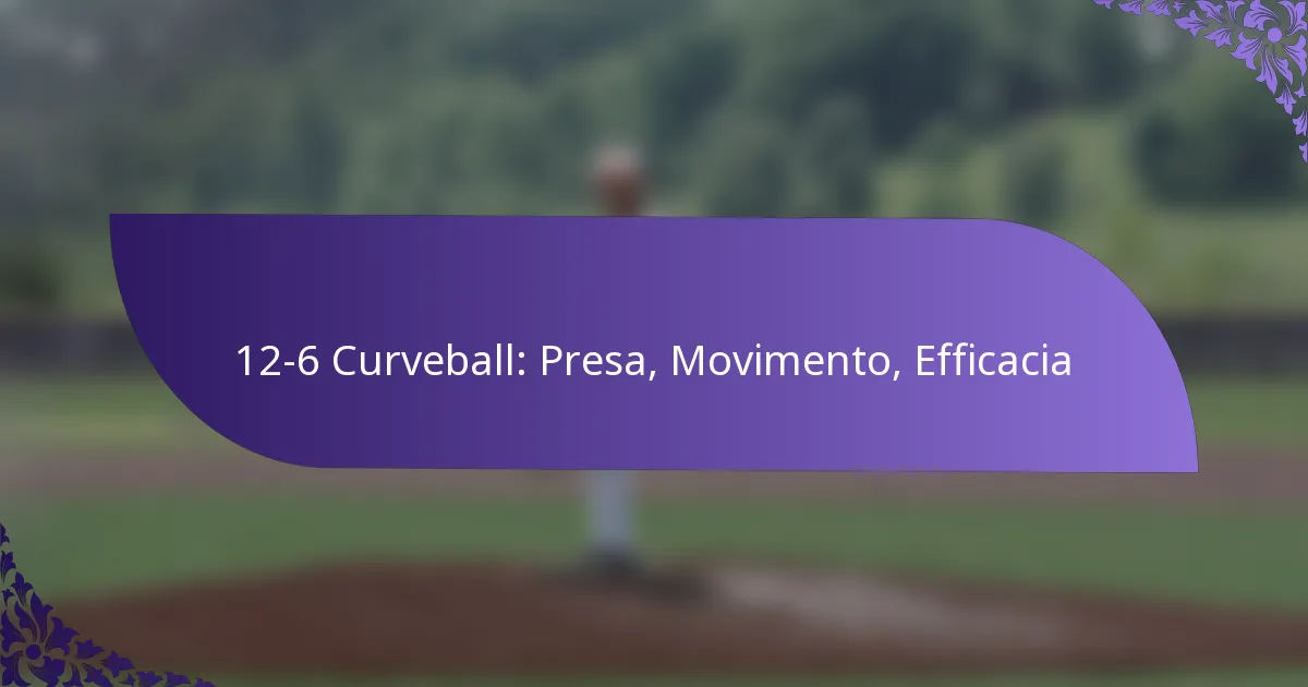 12-6 Curveball: Presa, Movimento, Efficacia