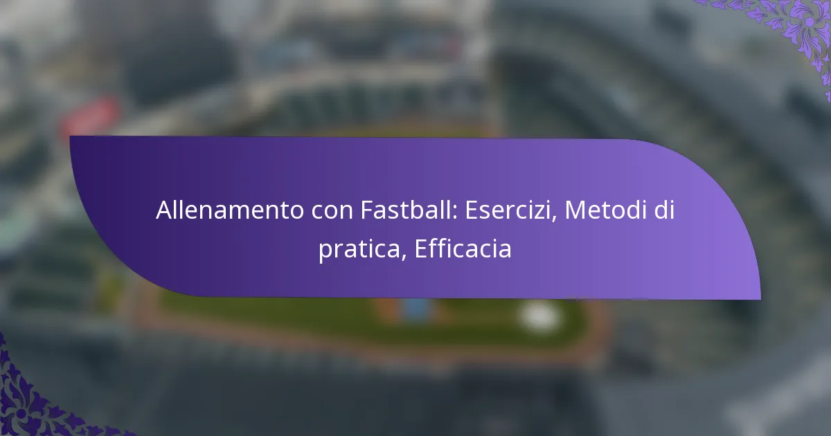 Allenamento con Fastball: Esercizi, Metodi di pratica, Efficacia
