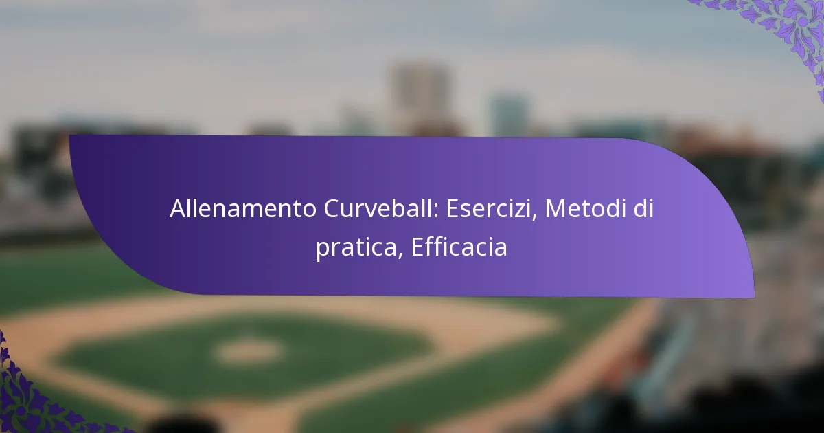 Allenamento Curveball: Esercizi, Metodi di pratica, Efficacia