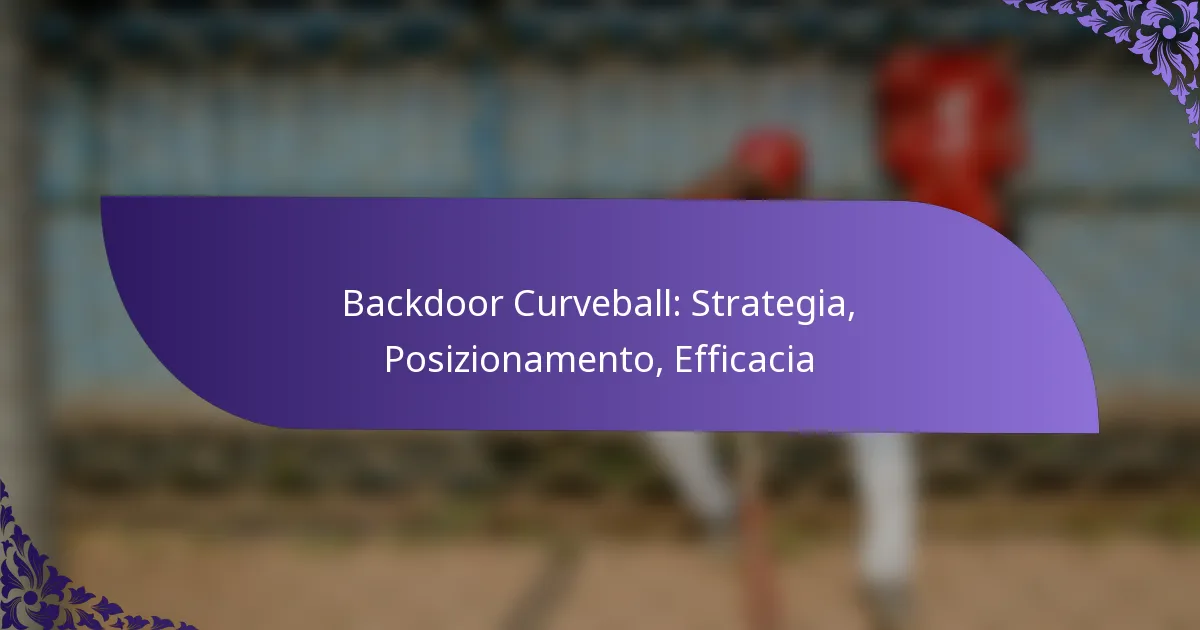 Backdoor Curveball: Strategia, Posizionamento, Efficacia