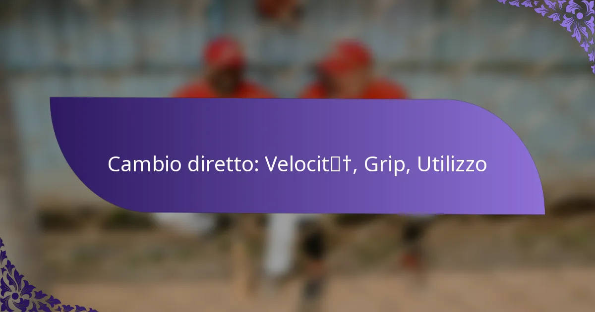 Cambio diretto: Velocità, Grip, Utilizzo