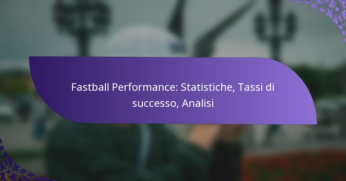Fastball Performance: Statistiche, Tassi di successo, Analisi