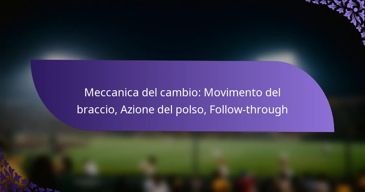 Meccanica del cambio: Movimento del braccio, Azione del polso, Follow-through