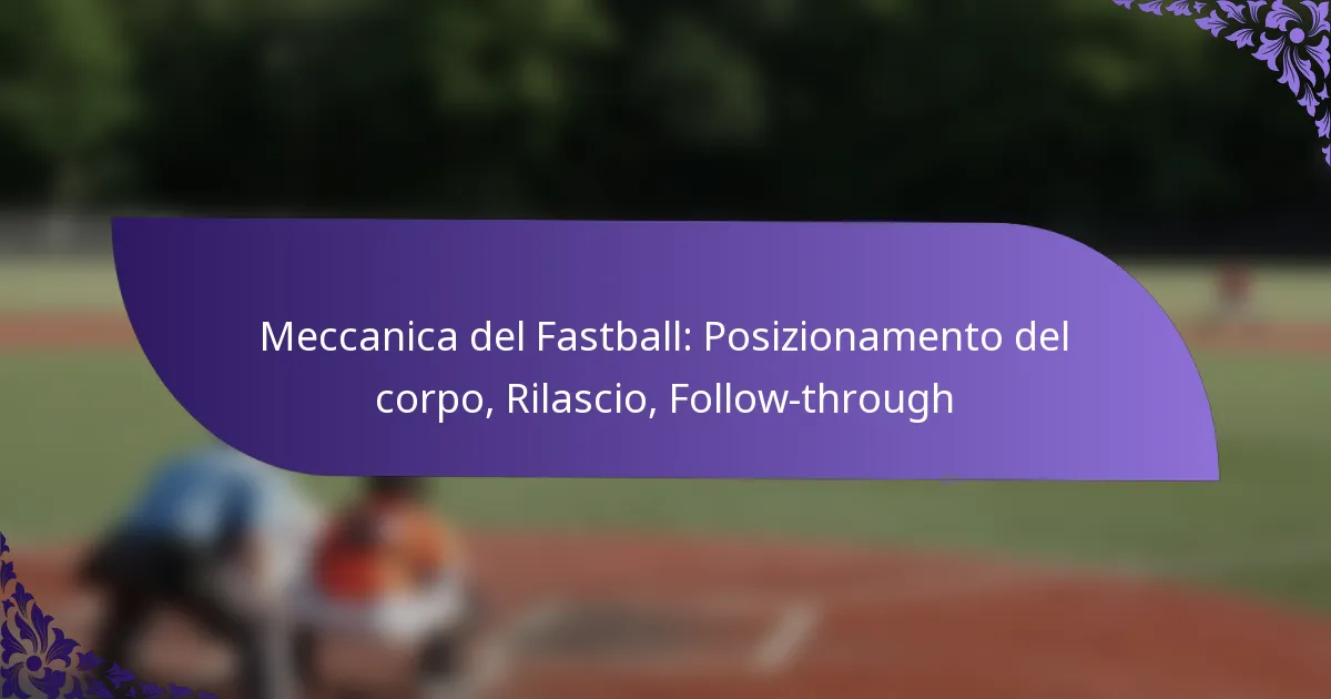Meccanica del Fastball: Posizionamento del corpo, Rilascio, Follow-through