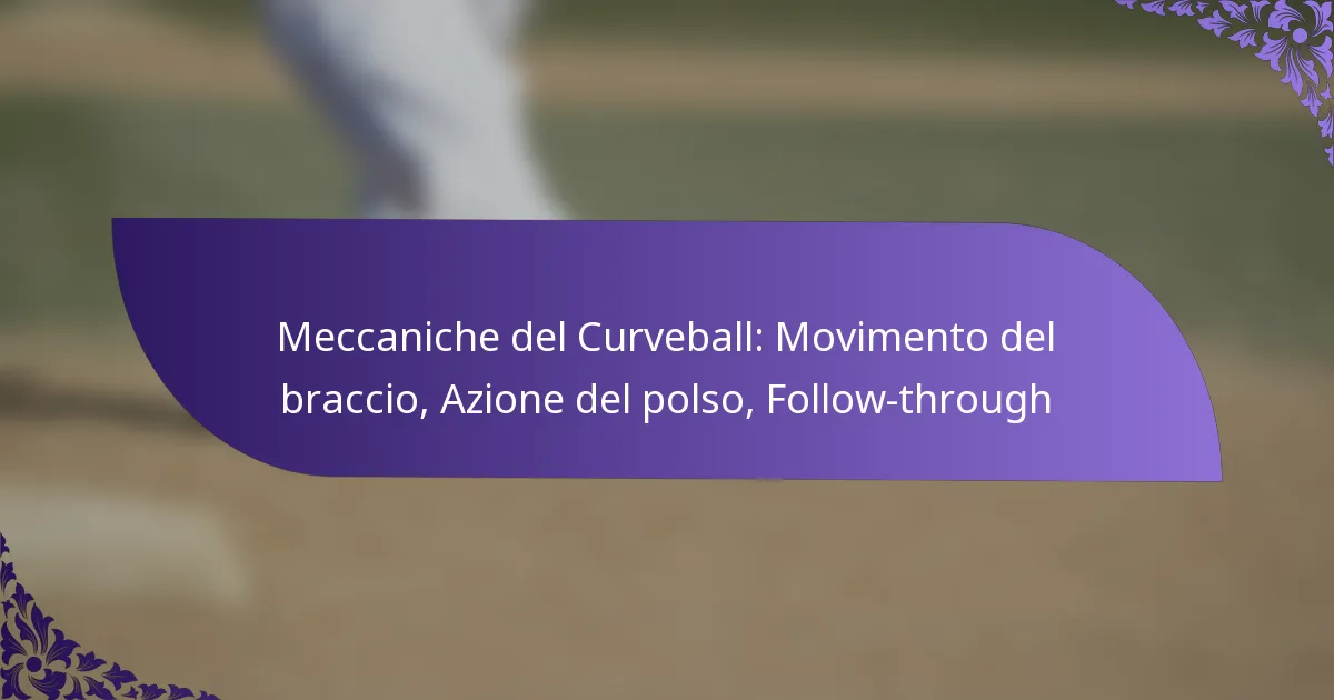 Meccaniche del Curveball: Movimento del braccio, Azione del polso, Follow-through