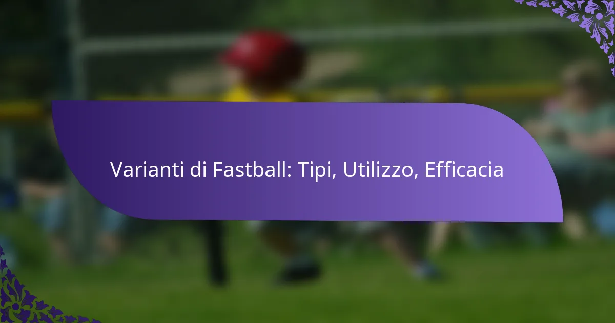 Varianti di Fastball: Tipi, Utilizzo, Efficacia