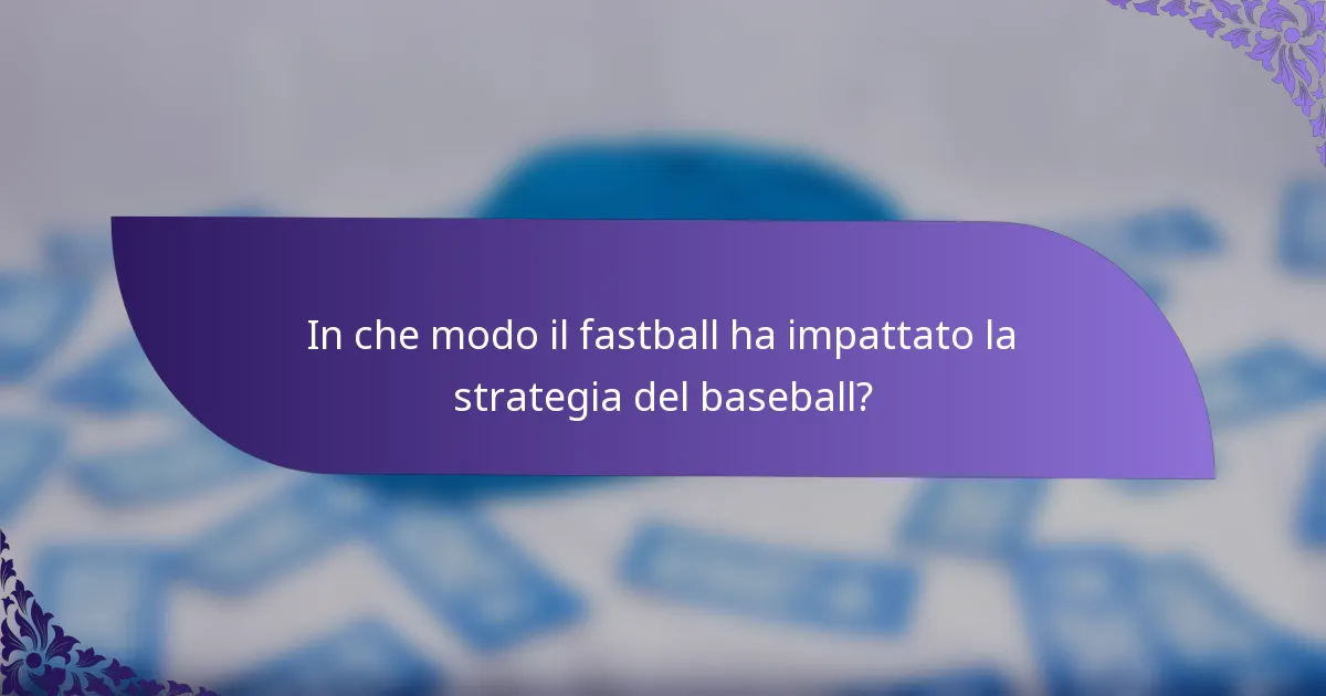 In che modo il fastball ha impattato la strategia del baseball?
