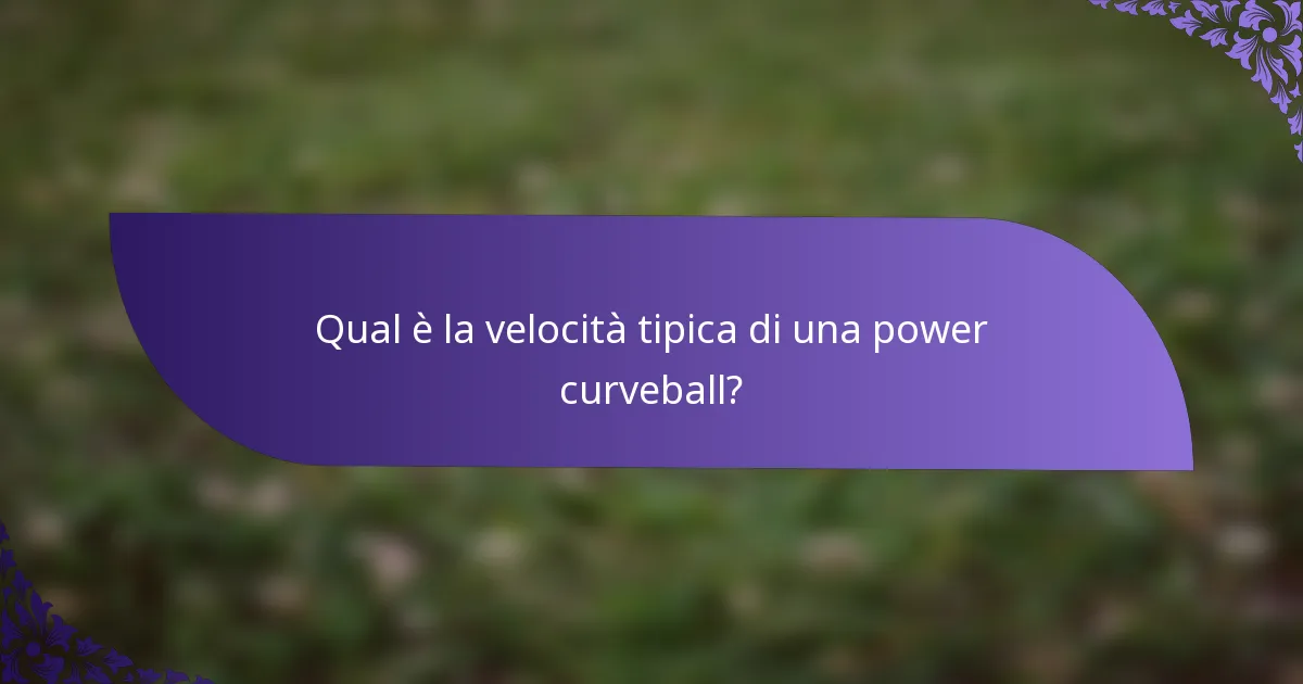 Qual è la velocità tipica di una power curveball?