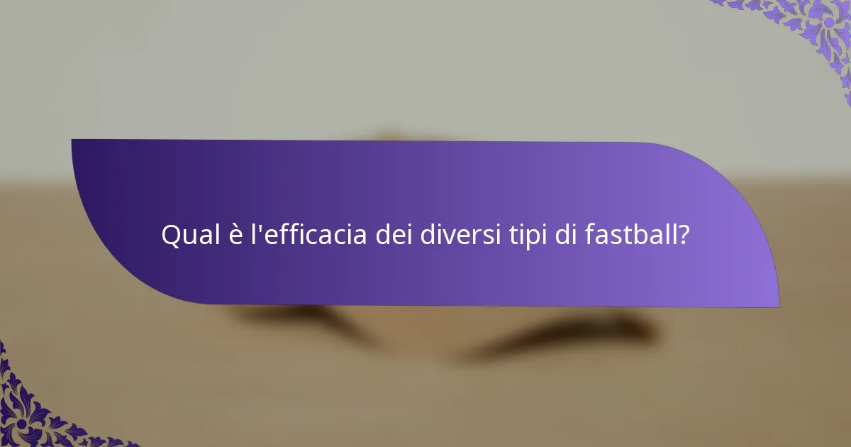 Qual è l'efficacia dei diversi tipi di fastball?