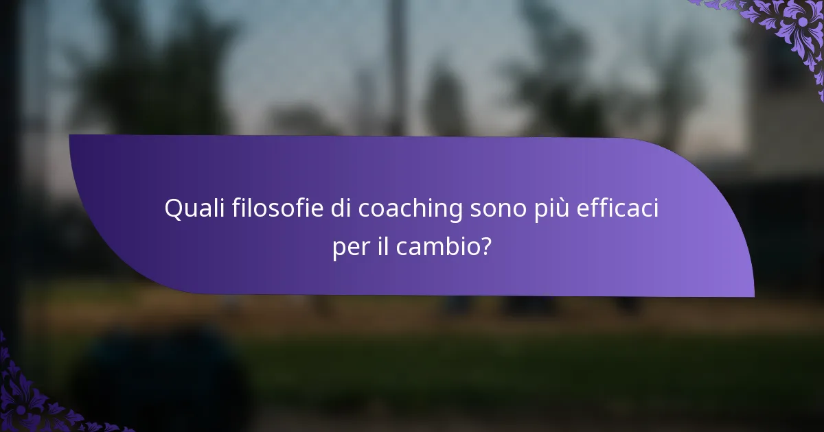 Quali filosofie di coaching sono più efficaci per il cambio?