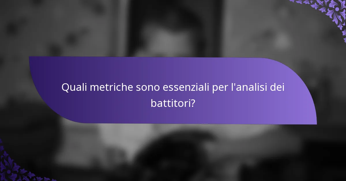 Quali metriche sono essenziali per l'analisi dei battitori?