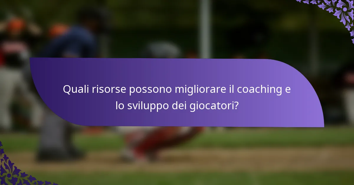 Quali risorse possono migliorare il coaching e lo sviluppo dei giocatori?