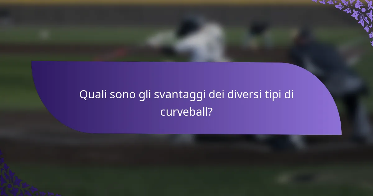 Quali sono gli svantaggi dei diversi tipi di curveball?