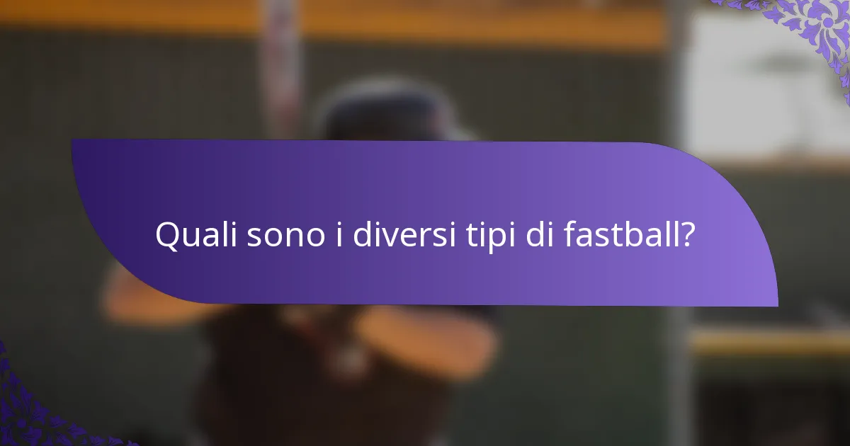 Quali sono i diversi tipi di fastball?