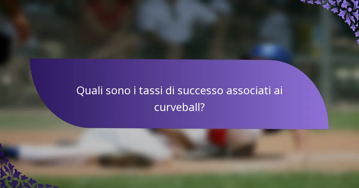 Quali sono i tassi di successo associati ai curveball?
