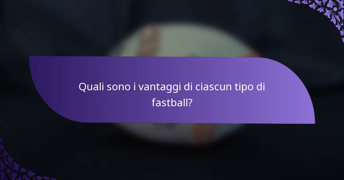 Quali sono i vantaggi di ciascun tipo di fastball?