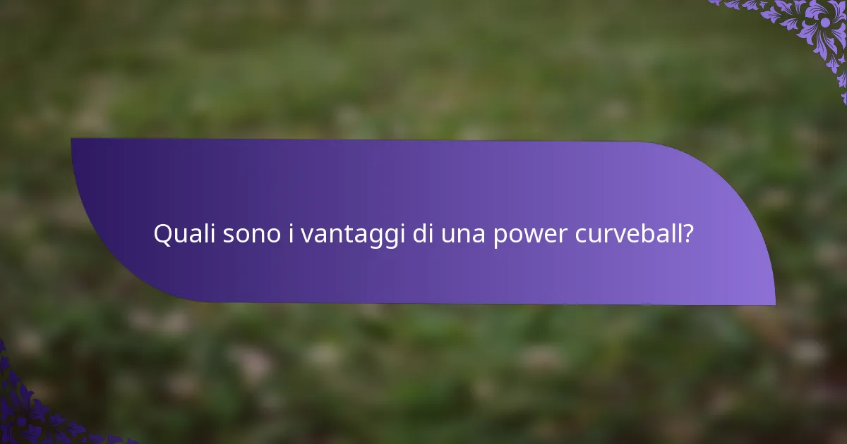 Quali sono i vantaggi di una power curveball?