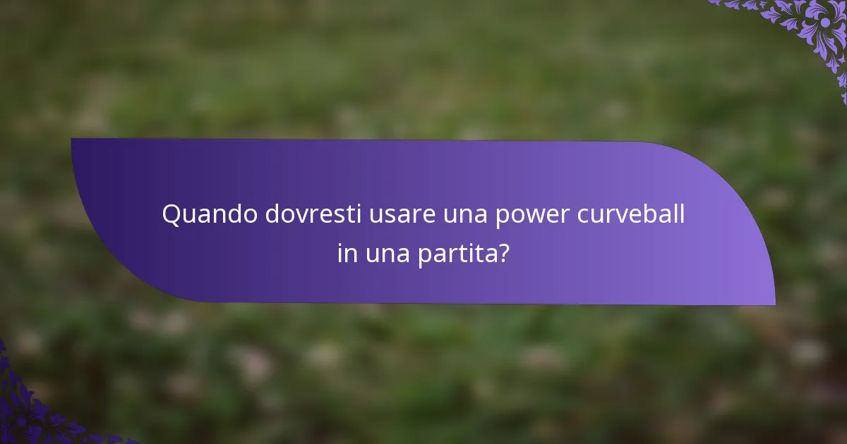 Quando dovresti usare una power curveball in una partita?