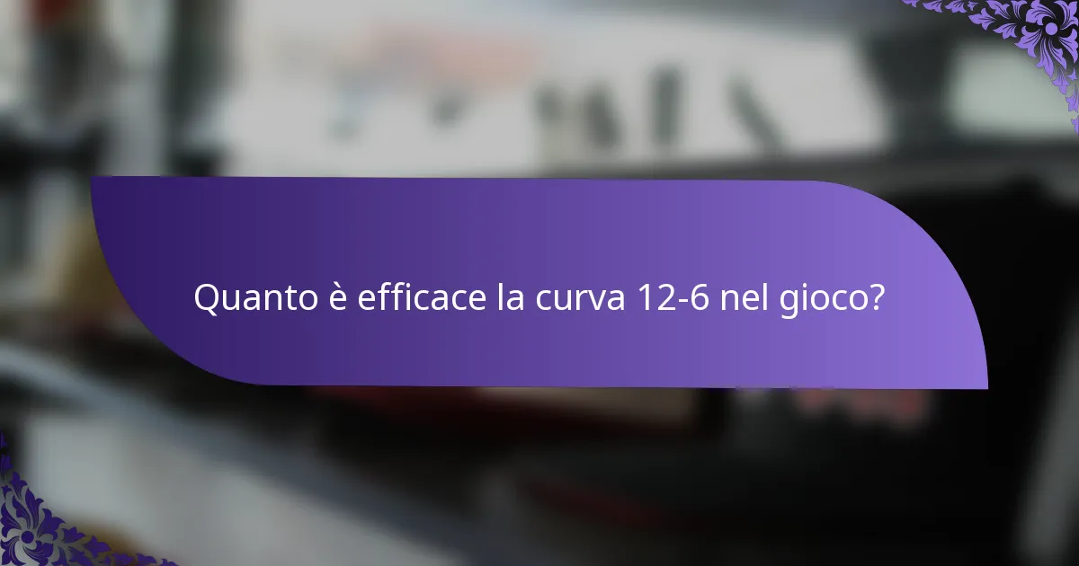 Quanto è efficace la curva 12-6 nel gioco?