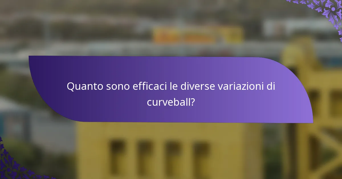 Quanto sono efficaci le diverse variazioni di curveball?